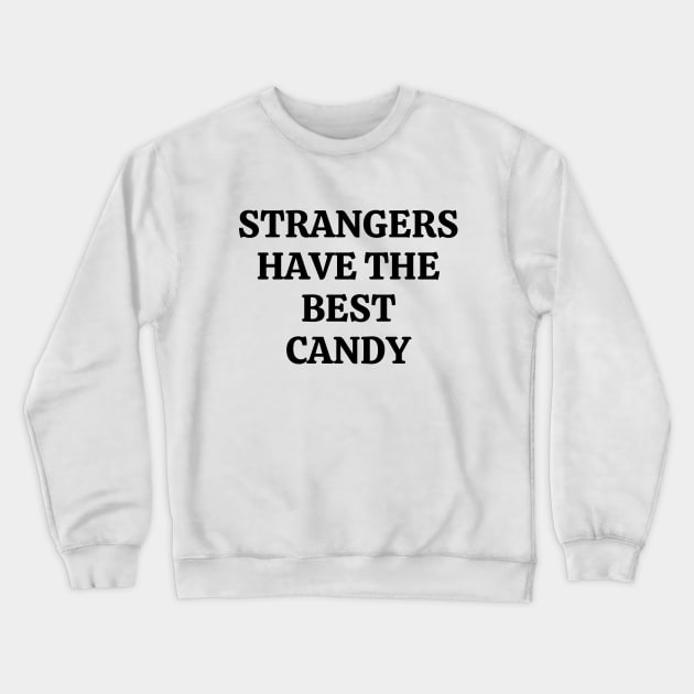 Strangers Have The Best Candy Crewneck Sweatshirt by Word and Saying